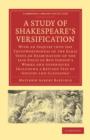 Image for A Study of Shakespeare&#39;s Versification : With an Inquiry into the Trustworthiness of the Early Texts an Examination of the 1616 Folio of Ben Jonson&#39;s Works and Appendices including a Revised Test of &#39;