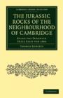 Image for The Jurassic Rocks of the Neighbourhood of Cambridge : Being the Sedgwick Prize Essay for 1886