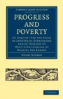 Image for Progress and Poverty : An Inquiry into the Cause of Industrial Depressions and of Increase of Want with Increase of Wealth; The Remedy