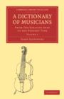 Image for A Dictionary of Musicians, from the Earliest Ages to the Present Time