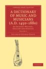 Image for A Dictionary of Music and Musicians (A.D. 1450–1880) : By Eminent Writers, English and Foreign