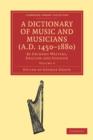 Image for A Dictionary of Music and Musicians (A.D. 1450–1880) : By Eminent Writers, English and Foreign
