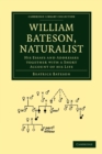 Image for William Bateson, Naturalist : His Essays and Addresses Together with a Short Account of His Life
