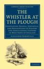 Image for The Whistler at the Plough : Containing Travels, Statistics, and Descriptions of Scenery and Agricultural Customs in most parts of England