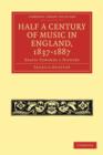 Image for Half a Century of Music in England, 1837-1887 : Essays Towards a History