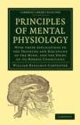 Image for Principles of Mental Physiology : With their Applications to the Training and Discipline of the Mind, and the Study of its Morbid Conditions