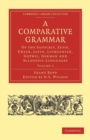 Image for A Comparative Grammar of the Sanscrit, Zend, Greek, Latin, Lithuanian, Gothic, German, and Sclavonic Languages