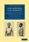 Image for Vom Roroima zum Orinoco : Ergebnisse einer Reise in Nordbrasilien und Venezuela in den Jahren 1911–1913