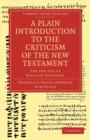 Image for A Plain Introduction to the Criticism of the New Testament : For the Use of Biblical Students