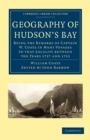Image for Geography of Hudson&#39;s Bay : Being the Remarks of Captain W. Coats in Many Voyages to that Locality between the Years 1727 and 1751