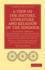 Image for A View of the History, Literature, and Religion of the Hindoos : Including a Minute Description of their Manners and Customs, and Translations from their Principal Works