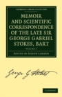 Image for Memoir and Scientific Correspondence of the Late Sir George Gabriel Stokes, Bart. : Selected and Arranged by Joseph Larmor
