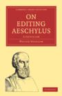Image for On Editing Aeschylus : A Criticism