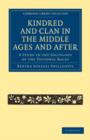 Image for Kindred and Clan in the Middle Ages and After : A Study in the Sociology of the Teutonic Races
