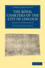 Image for The Royal Charters of the City of Lincoln