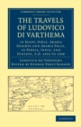 Image for The Travels of Ludovico di Varthema in Egypt, Syria, Arabia Deserta and Arabia Felix, in Persia, India, and Ethiopa, A.D. 1503 to 1508