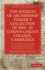 Image for The Sources of Archbishop Parker&#39;s Collection of Mss. at Corpus Christi College, Cambridge : With a Reprint of the Catalogue of Thomas Markaunt&#39;s Library