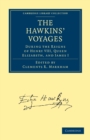 Image for The Hawkins&#39; Voyages During the Reigns of Henry VIII, Queen Elizabeth, and James I