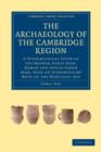 Image for The Archaeology of the Cambridge Region : A Topographical Study of the Bronze, Early Iron, Roman and Anglo-Saxon Ages, with an Introductory Note on the Neolithic Age