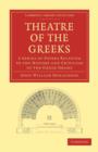 Image for Theatre of the Greeks : A Series of Papers Relating to the History and Criticism of the Greek Drama