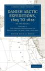 Image for Danish Arctic Expeditions, 1605 to 1620: Volume 1, The Danish Expeditions to Greenland in 1605, 1606, and 1607