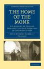 Image for The Home of the Monk : An Account of English Monastic Life and Buildings in the Middle Ages