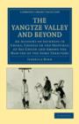 Image for The Yangtze Valley and Beyond : An Account of Journeys in China, Chiefly in the Province of Sze Chuan and Among the Man-tze of the Somo Territory