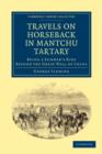 Image for Travels on Horseback in Mantchu Tartary : Being a Summer&#39;s Ride Beyond the Great Wall of China
