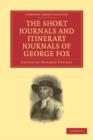 Image for The Short Journals and Itinerary Journals of George Fox : In Commemoration of the Tercentenary of his Birth (1624-1924)