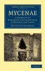 Image for Mycenae  : a narrative of researches and discoveries at Mycenae and Tiryns