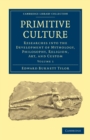 Image for Primitive culture  : researches into the development of mythology, philosophy, religion, art, and customVolume 1