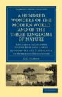 Image for A Hundred Wonders of the Modern World and of the Three Kingdoms of Nature