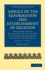 Image for Annals of the Reformation and Establishment of Religion : And Other Various Occurrences in the Church of England, during Queen Elizabeth&#39;s Happy Reign