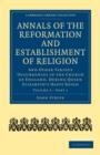 Image for Annals of the Reformation and Establishment of Religion : And Other Various Occurrences in the Church of England, during Queen Elizabeth’s Happy Reign