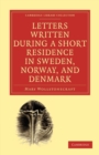 Image for Letters Written during a Short Residence in Sweden, Norway, and Denmark