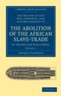Image for The History of the Rise, Progress, and Accomplishment of the Abolition of the African Slave-Trade by the British Parliament