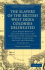 Image for The Slavery of the British West India Colonies Delineated 2 Volume Set : As it Exists Both in Law and Practice, and Compared with the Slavery of Other Countries, Antient and Modern