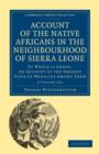 Image for Account of the Native Africans in the Neighbourhood of Sierra Leone 2 Volume Set : To which is Added, an Account of the Present State of Medicine among Them