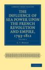 Image for The Influence of Sea Power upon the French Revolution and Empire, 1793–1812