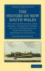 Image for The History of New South Wales : Including Botany Bay, Port Jackson, Parramatta, Sydney, and all its Dependancies, from the Original Discovery of the Island