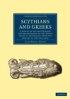 Image for Scythians and Greeks : A Survey of Ancient History and Archaeology on the North Coast of the Euxine from the Danube to the Caucasus
