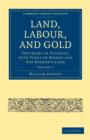 Image for Land, Labour, and Gold : Two Years in Victoria: with Visits to Sydney and Van Diemen&#39;s Land