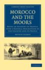 Image for Morocco and the Moors : Being an Account of Travels, with a General Description of the Country and its People