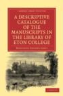 Image for A Descriptive Catalogue of the Manuscripts in the Library of Eton College