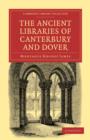 Image for The Ancient Libraries of Canterbury and Dover : The Catalogues of the Libraries of Christ Church Priory and St. Augustine&#39;s Abbey at Canterbury and of St. Martin&#39;s Priory at Dover