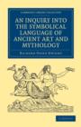 Image for An Inquiry into the Symbolical Language of Ancient Art and Mythology