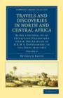 Image for Travels and Discoveries in North and Central Africa : Being a Journal of an Expedition Undertaken under the Auspices of H.B.M.&#39;s Government, in the Years 1849–1855