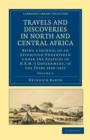 Image for Travels and Discoveries in North and Central Africa : Being a Journal of an Expedition Undertaken under the Auspices of H.B.M.&#39;s Government, in the Years 1849–1855