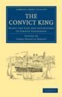 Image for The Convict King : Being the Life and Adventures of Jorgen Jorgenson