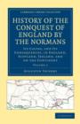 Image for History of the Conquest of England by the Normans : Its Causes, and Its Consequences, in England, Scotland, Ireland, and on the Continent